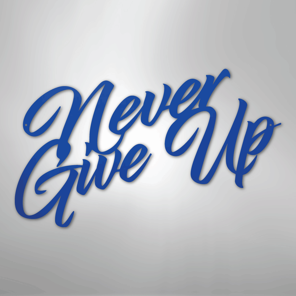 Never Give Up - Steel Sign