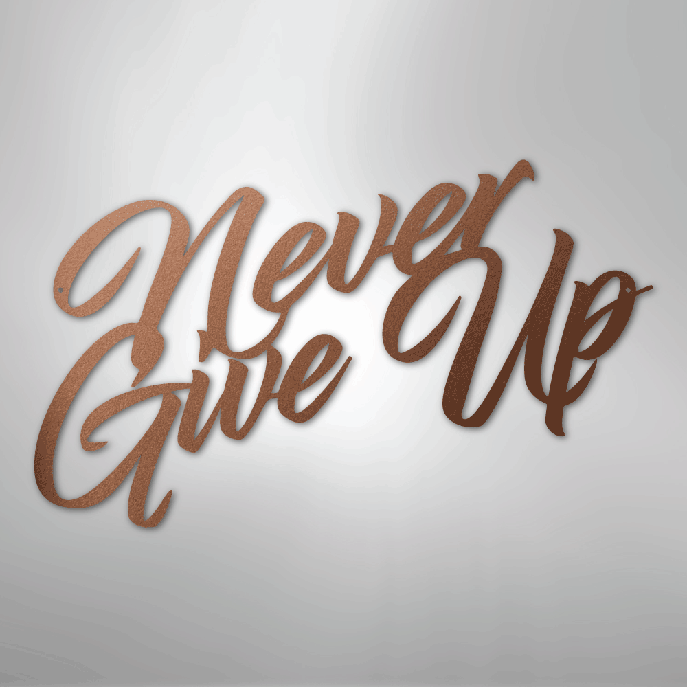 Never Give Up - Steel Sign