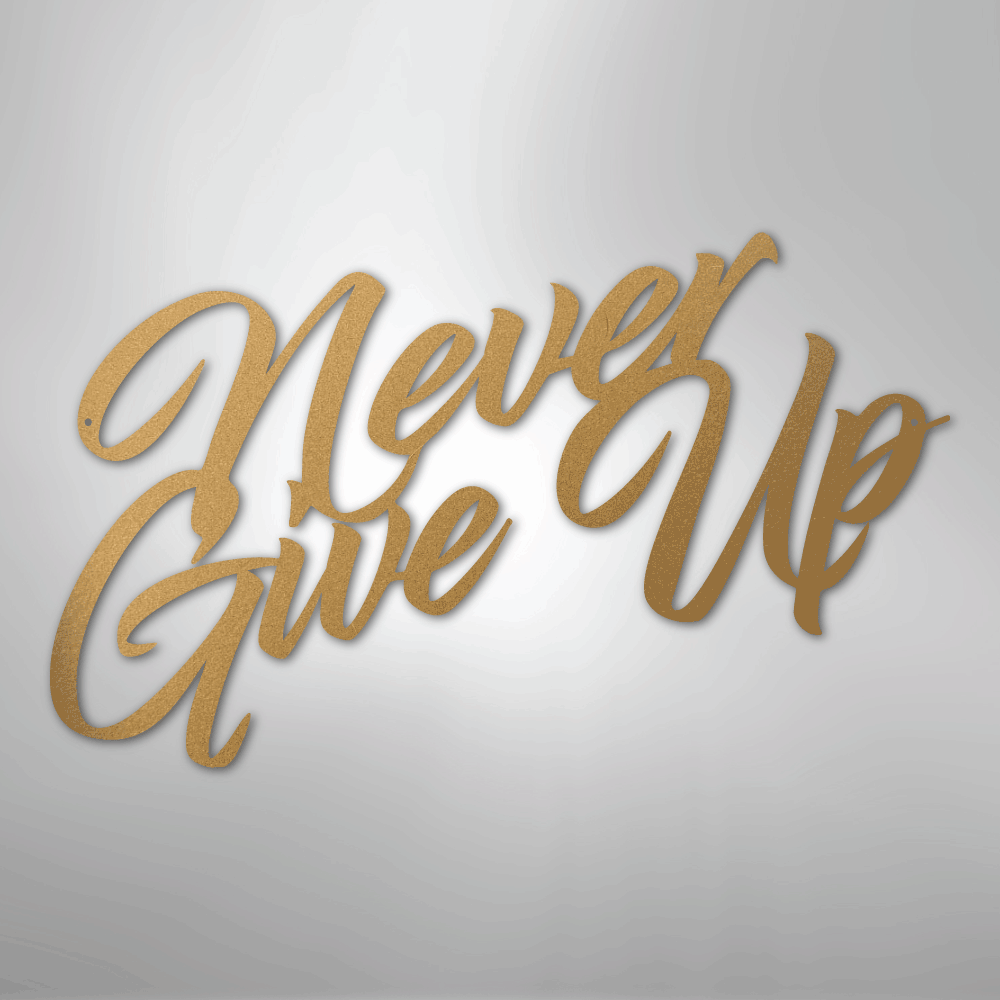 Never Give Up - Steel Sign