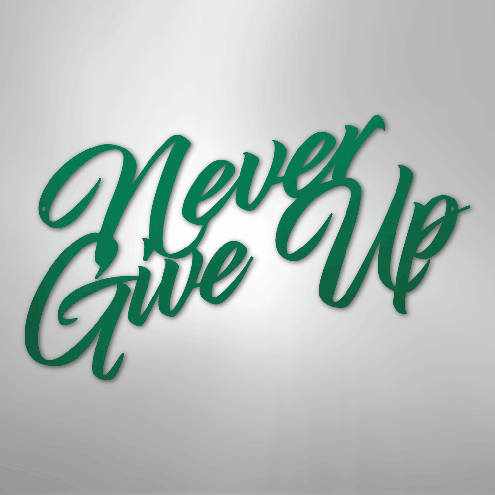 Never Give Up - Steel Sign