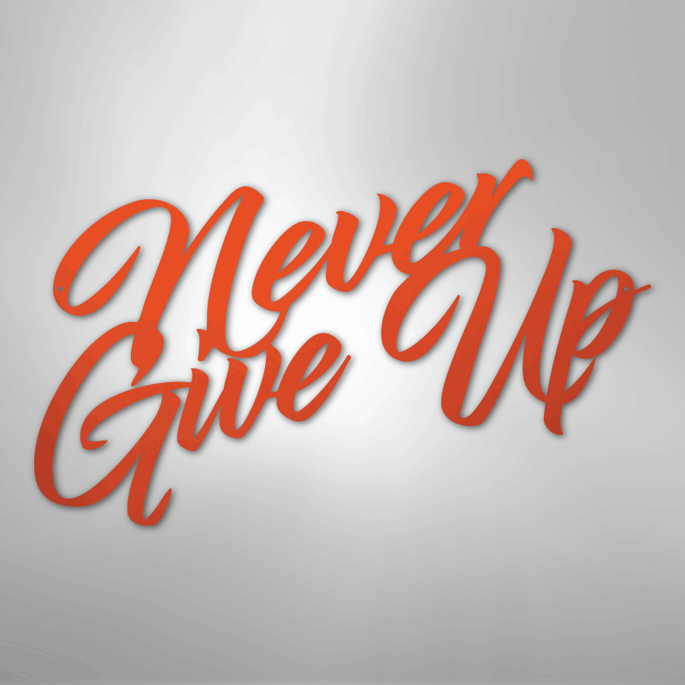 Never Give Up - Steel Sign