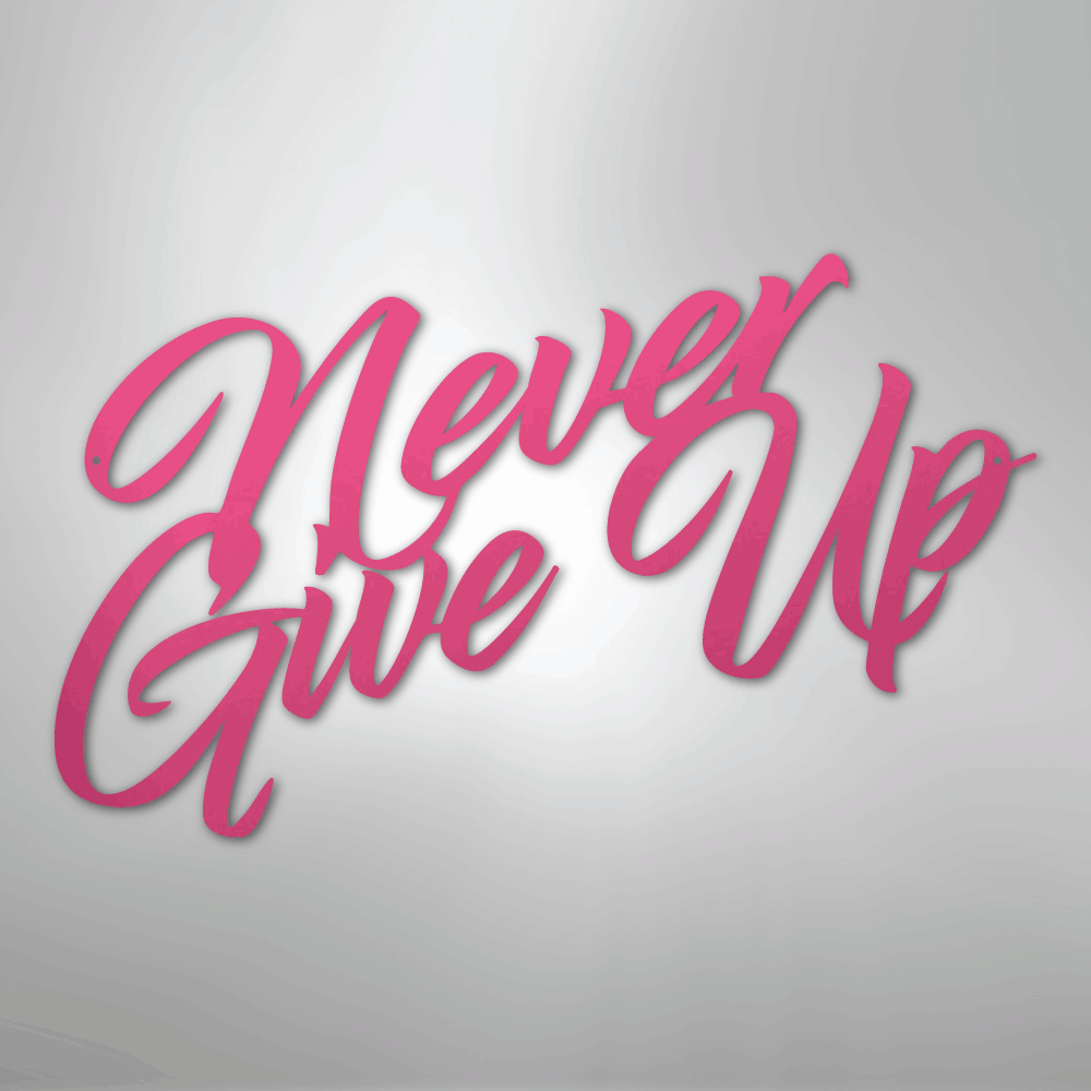 Never Give Up - Steel Sign