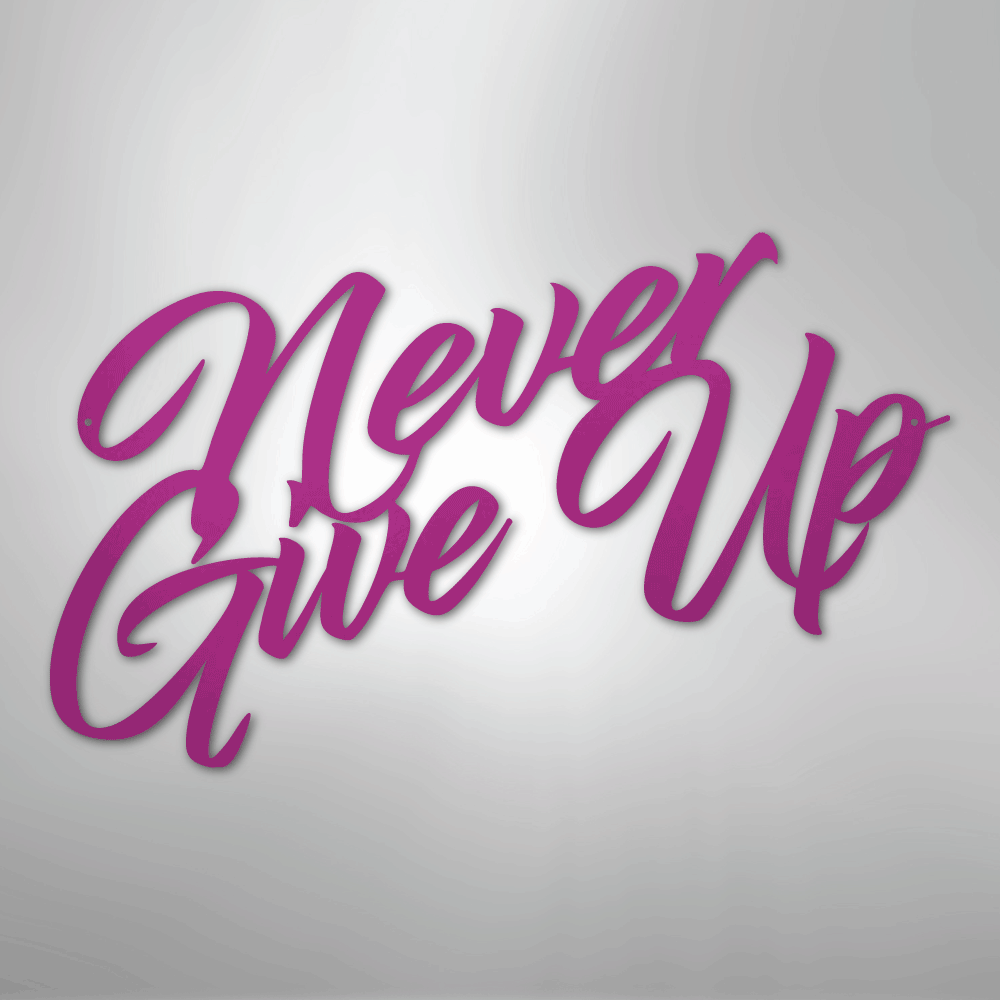 Never Give Up - Steel Sign