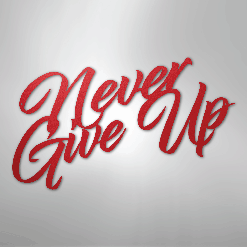 Never Give Up - Steel Sign