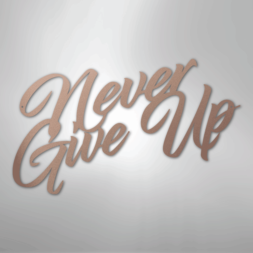 Never Give Up - Steel Sign