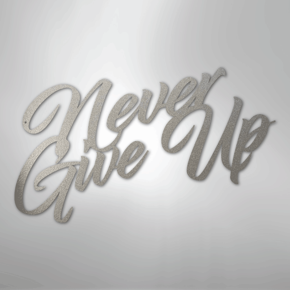 Never Give Up - Steel Sign