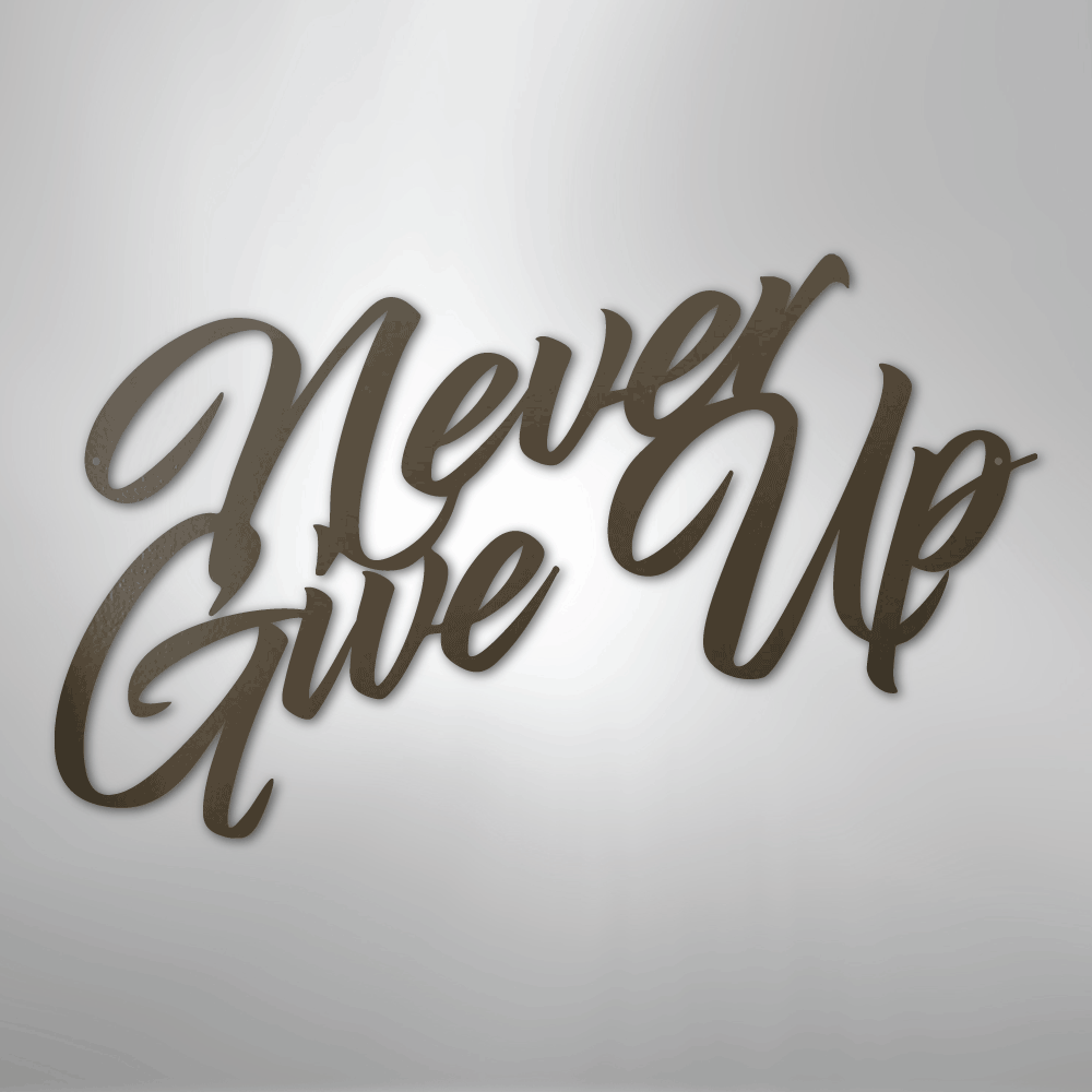 Never Give Up - Steel Sign