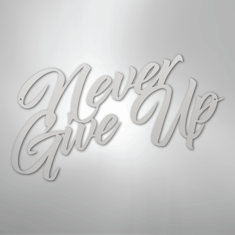 Never Give Up - Steel Sign