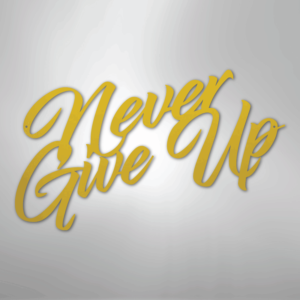 Never Give Up - Steel Sign