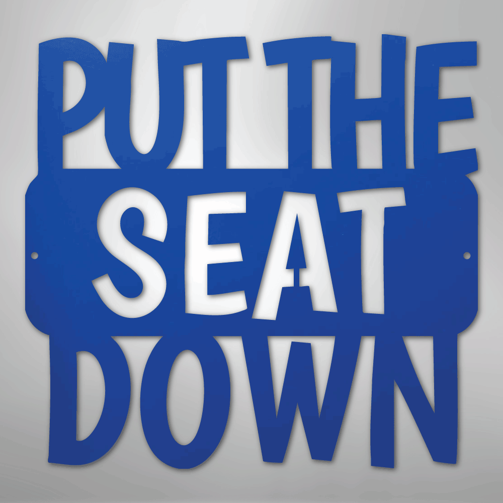 Put the Seat Down Quote - Steel Sign