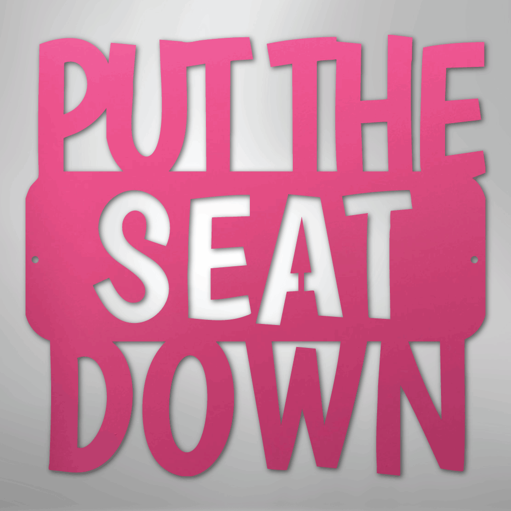 Put the Seat Down Quote - Steel Sign