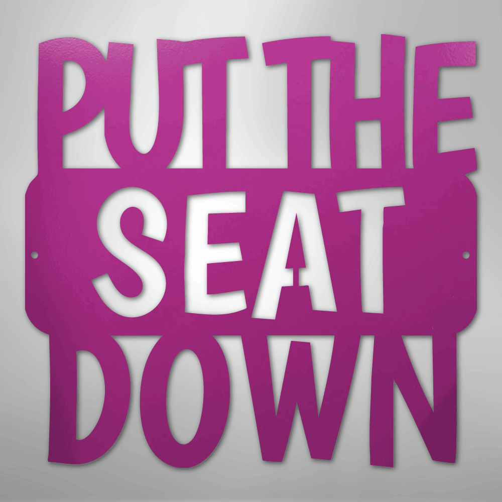 Put the Seat Down Quote - Steel Sign