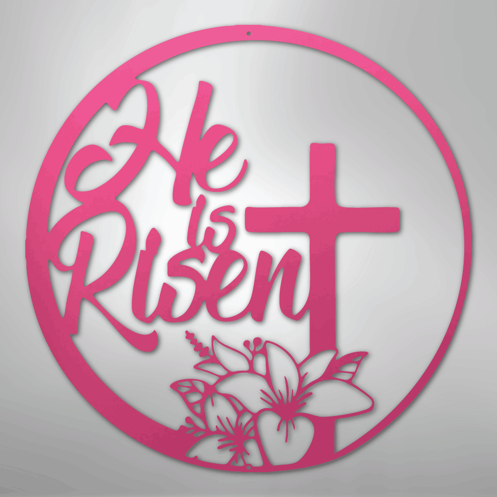 He is Risen - Steel Sign
